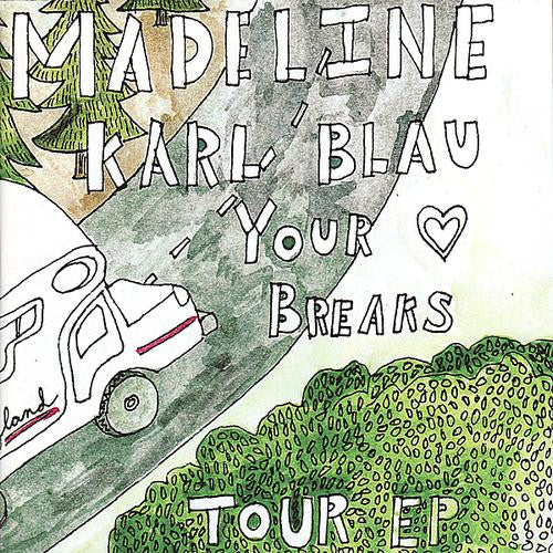 MADELINE / KARL BLAU / YOUR HEART BREAKS "Tour EP" seven inch record